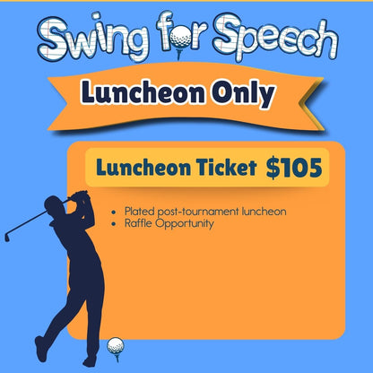 Luncheon Ticket - Swing for Speech Golf Tournament